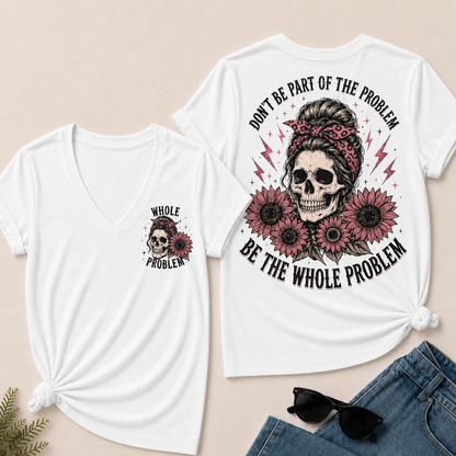 Be the Whole Problem V-Neck Tee